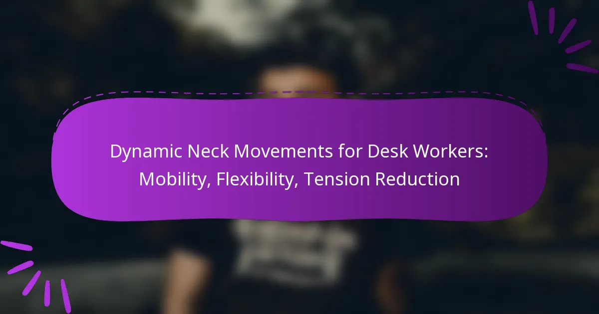 Dynamic Neck Movements for Desk Workers: Mobility, Flexibility, Tension Reduction