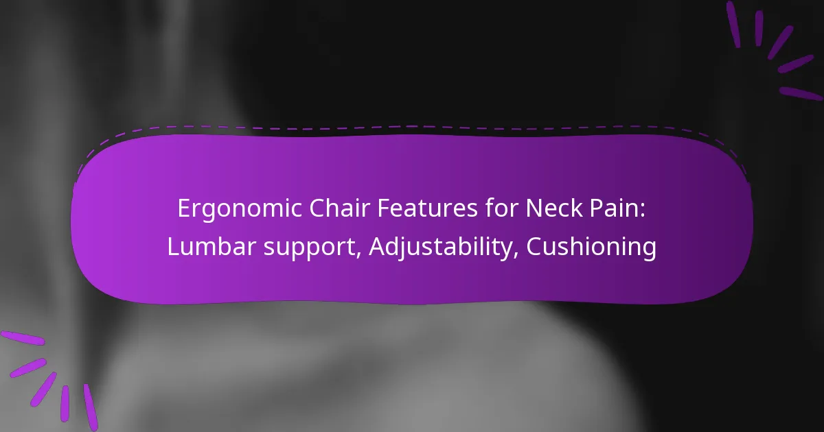 Ergonomic Chair Features for Neck Pain: Lumbar support, Adjustability, Cushioning