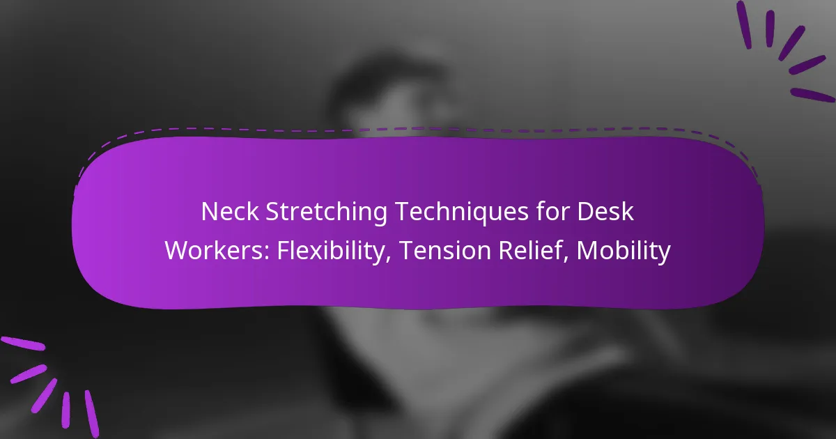 Neck Stretching Techniques for Desk Workers: Flexibility, Tension Relief, Mobility