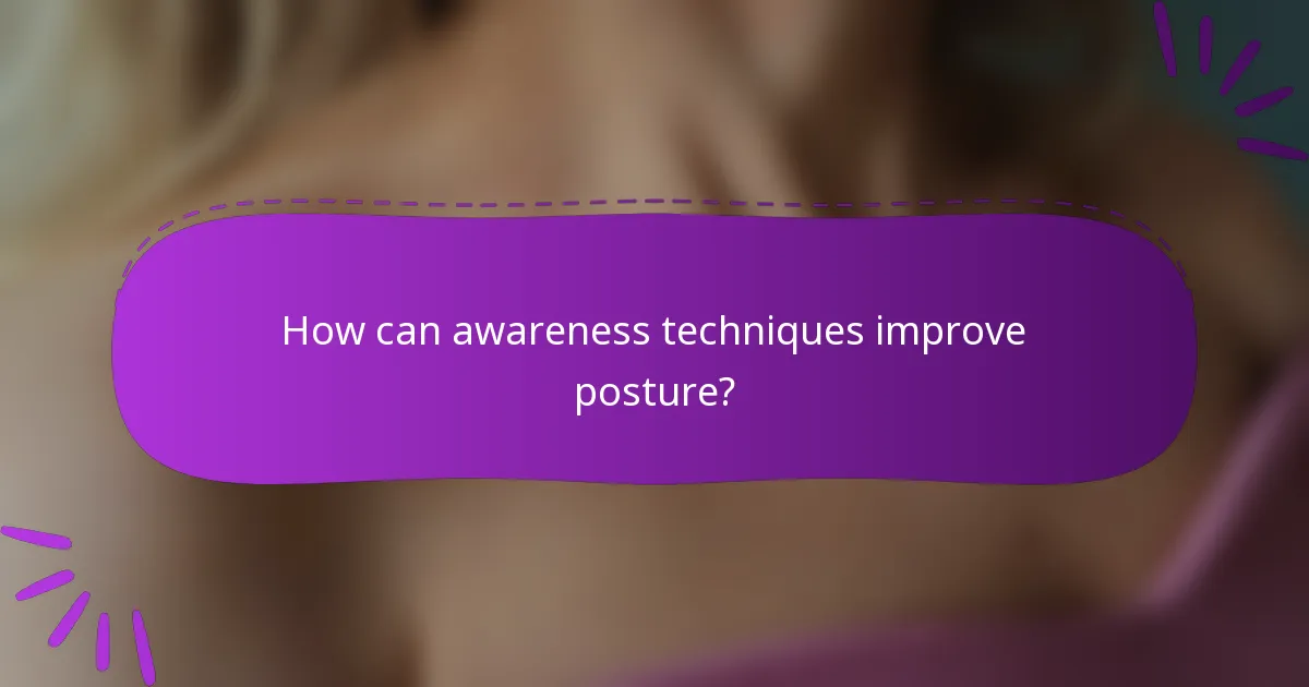 How can awareness techniques improve posture?