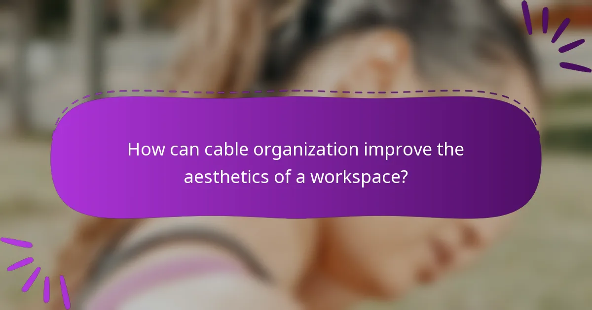 How can cable organization improve the aesthetics of a workspace?