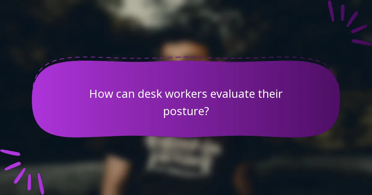 How can desk workers evaluate their posture?