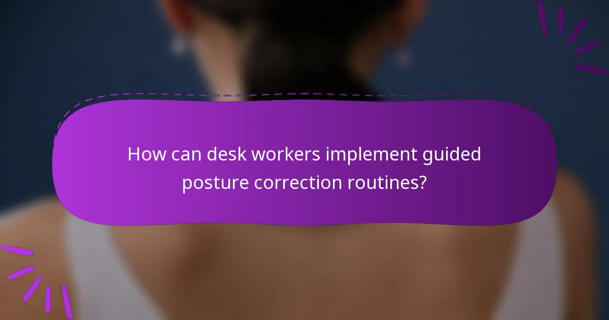 How can desk workers implement guided posture correction routines?