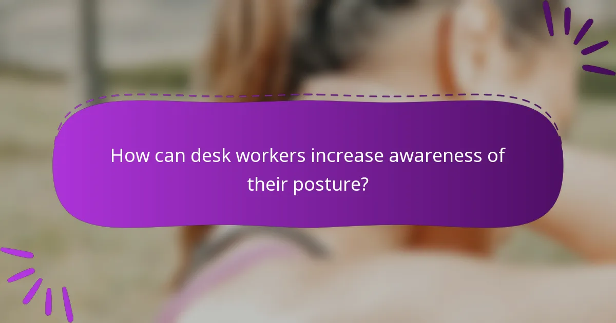 How can desk workers increase awareness of their posture?