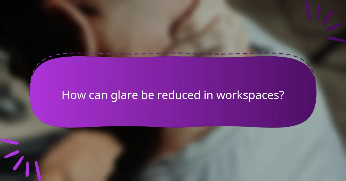 How can glare be reduced in workspaces?