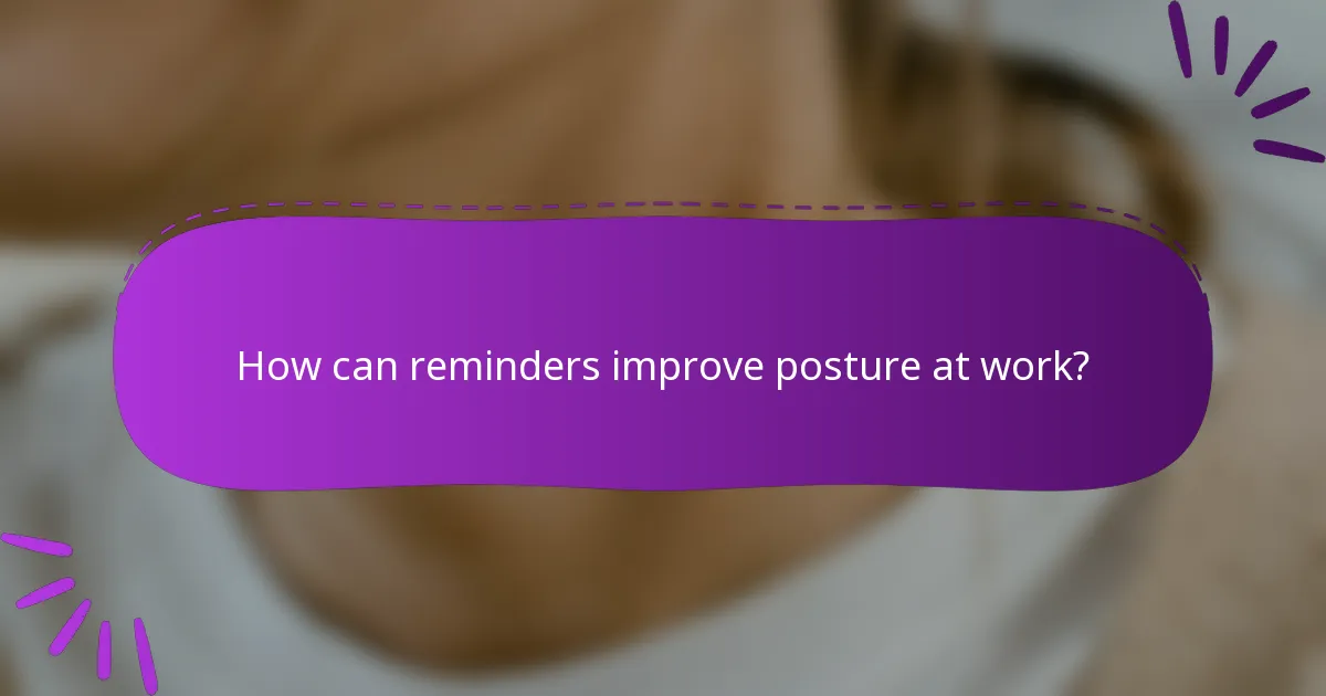 How can reminders improve posture at work?