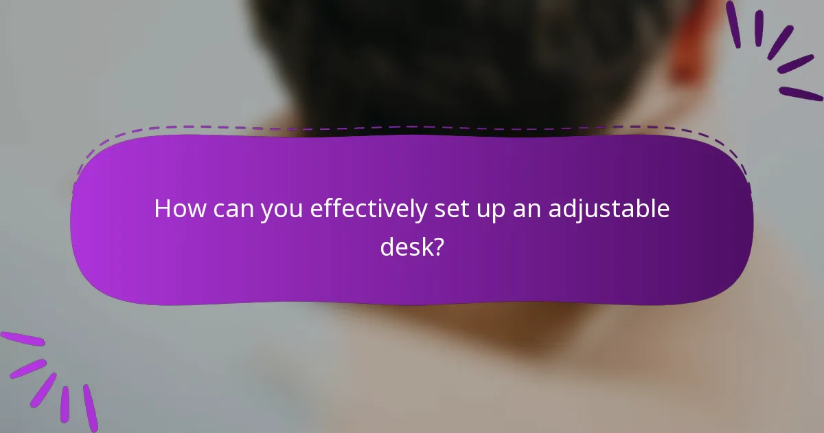 How can you effectively set up an adjustable desk?