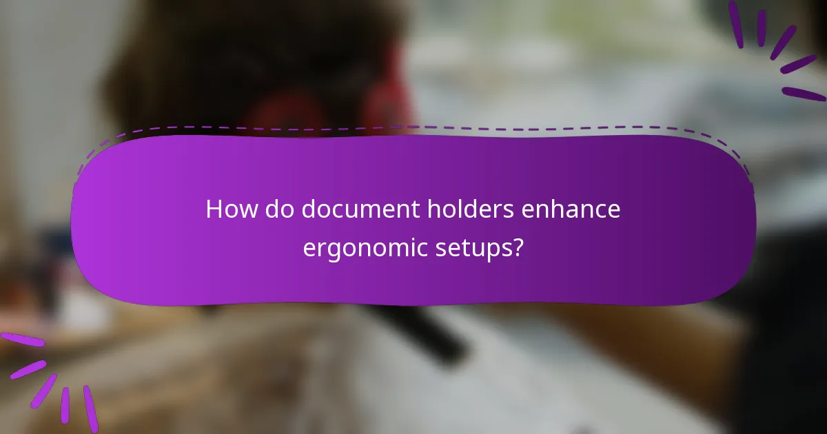 How do document holders enhance ergonomic setups?