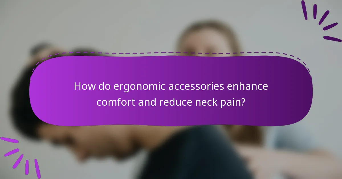 How do ergonomic accessories enhance comfort and reduce neck pain?
