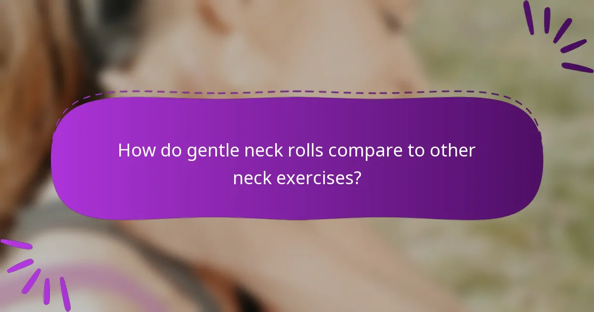 How do gentle neck rolls compare to other neck exercises?