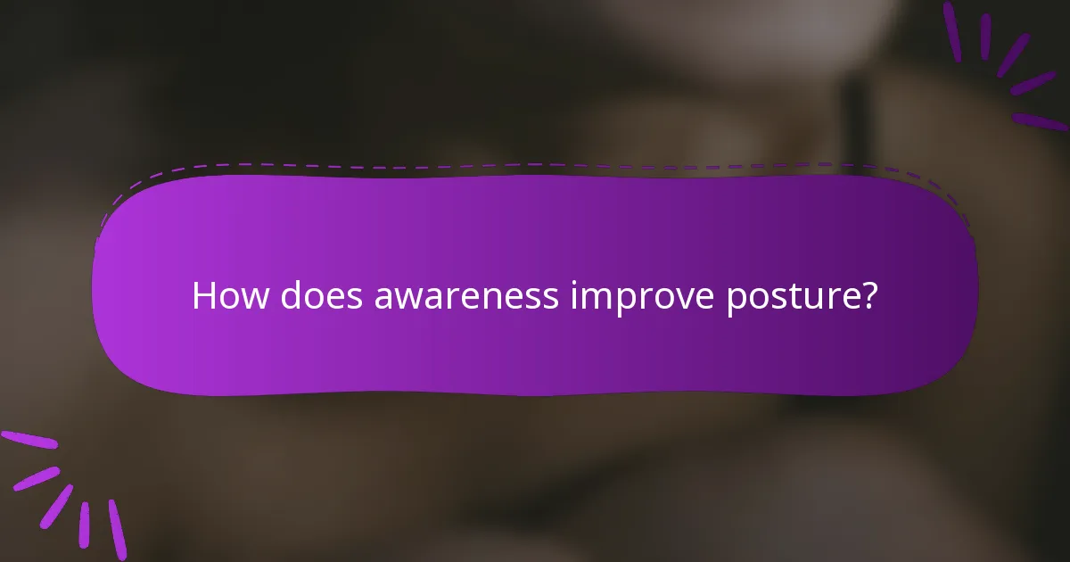 How does awareness improve posture?