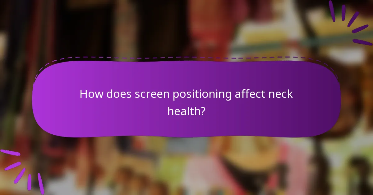How does screen positioning affect neck health?