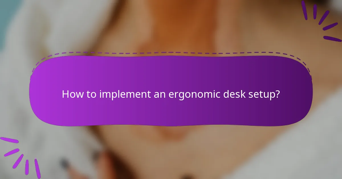 How to implement an ergonomic desk setup?
