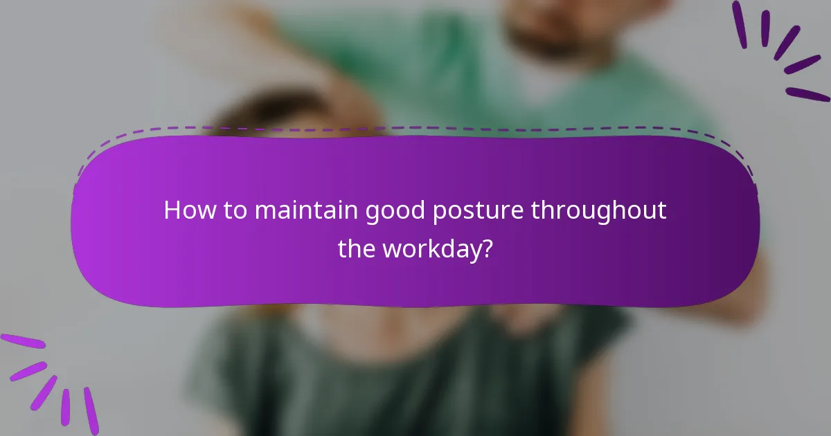 How to maintain good posture throughout the workday?