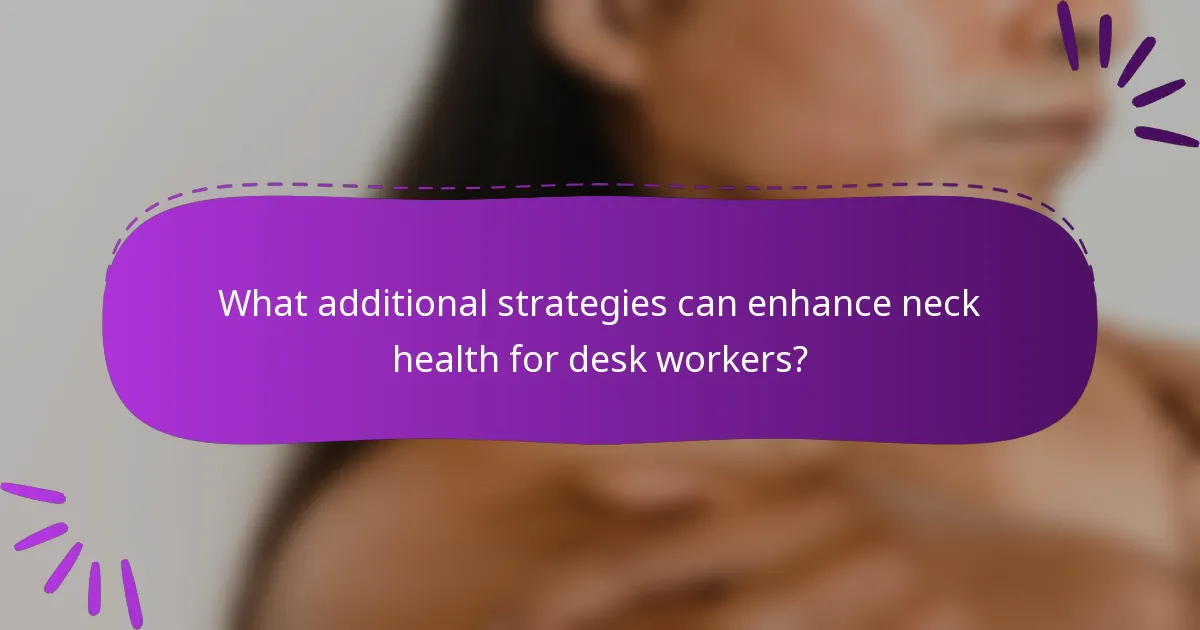 What additional strategies can enhance neck health for desk workers?