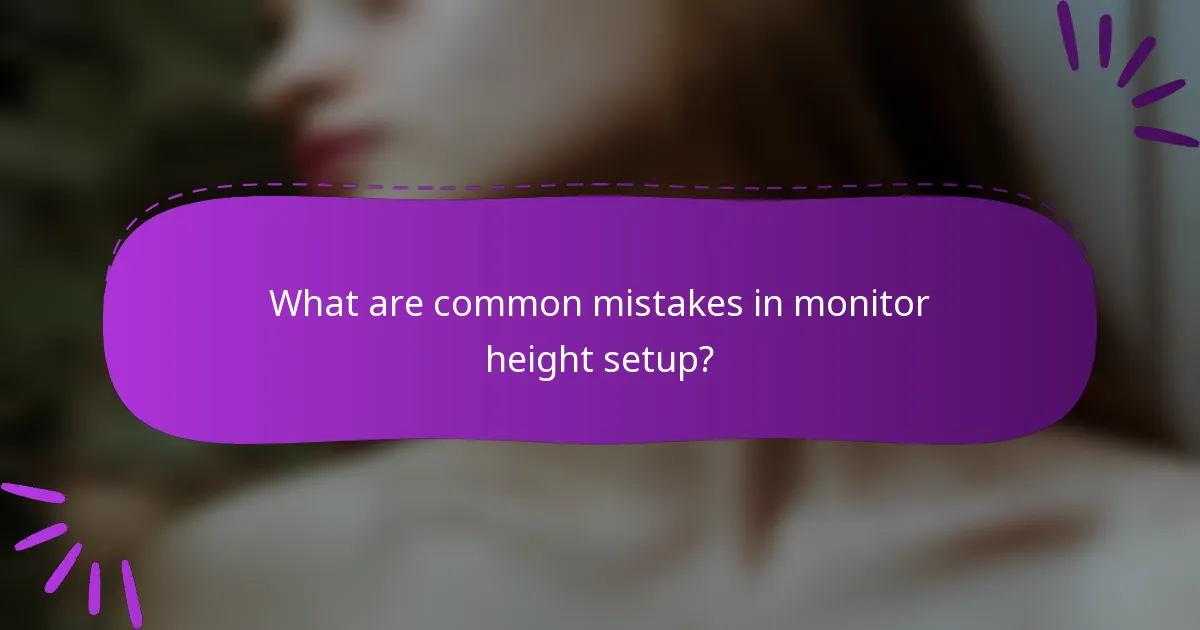 What are common mistakes in monitor height setup?