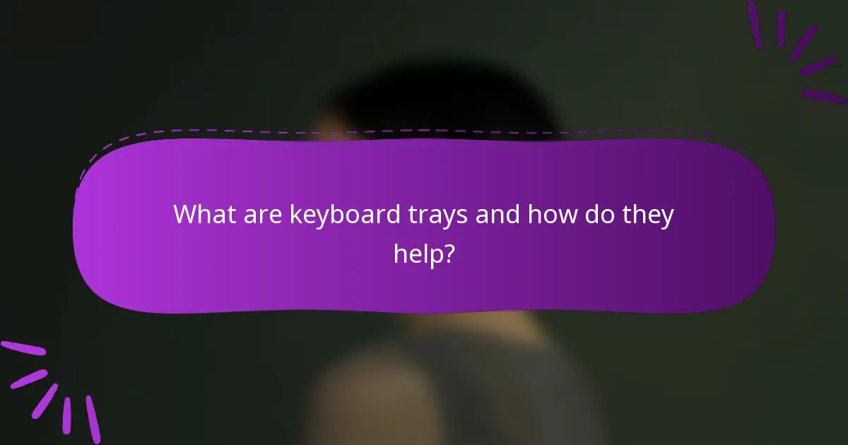 What are keyboard trays and how do they help?