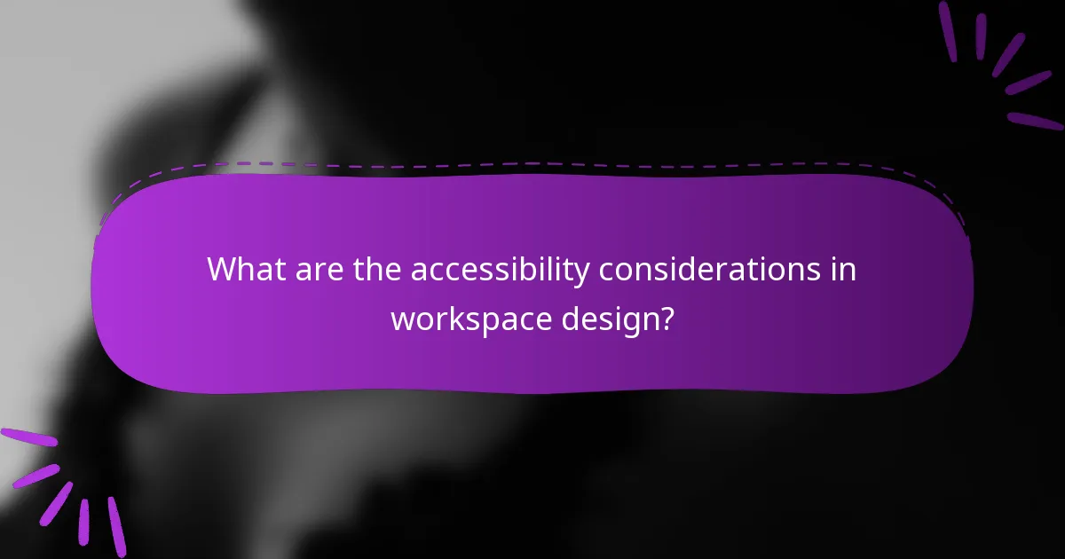 What are the accessibility considerations in workspace design?