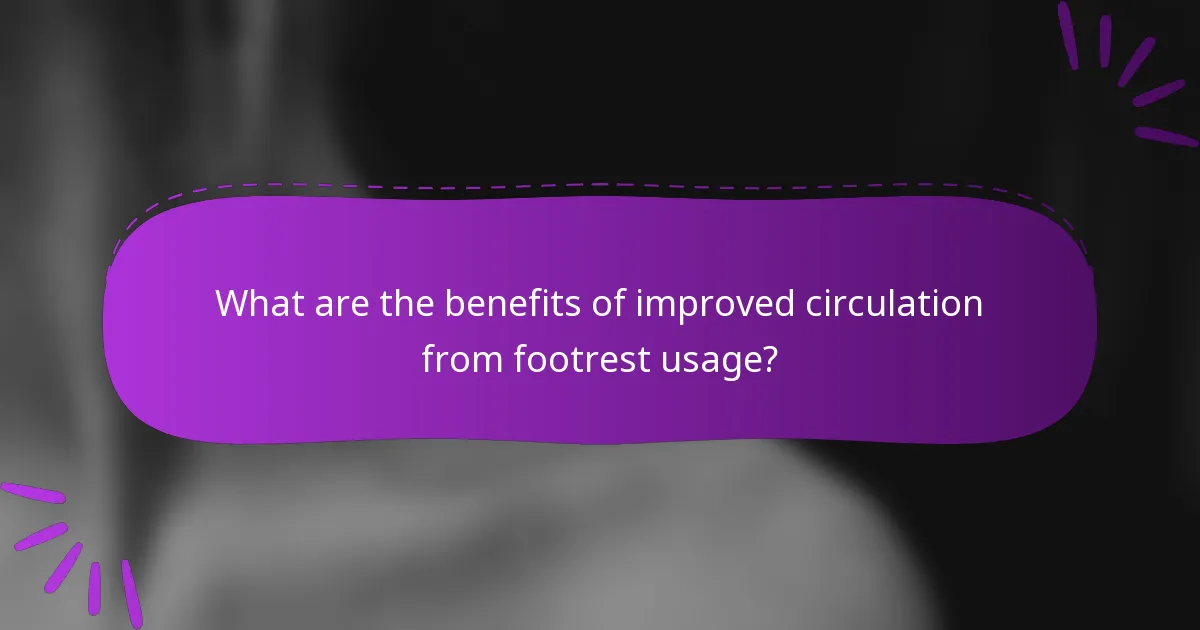 What are the benefits of improved circulation from footrest usage?