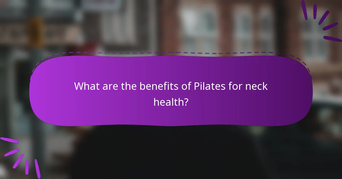 What are the benefits of Pilates for neck health?