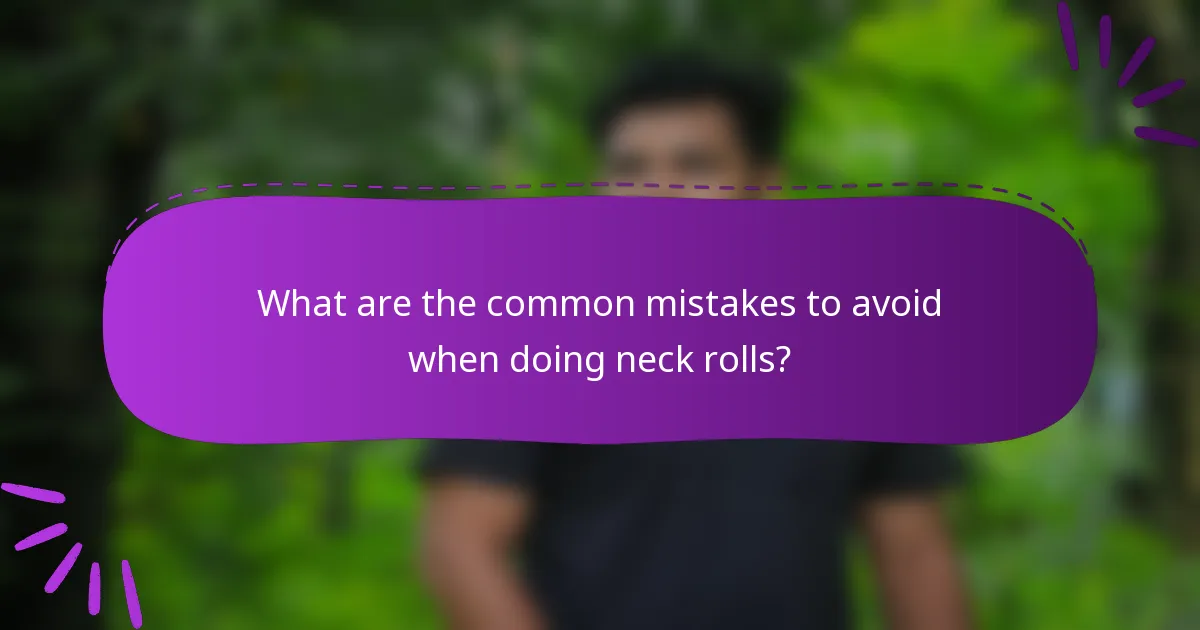 What are the common mistakes to avoid when doing neck rolls?