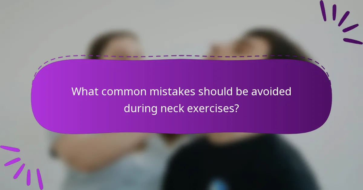 What common mistakes should be avoided during neck exercises?