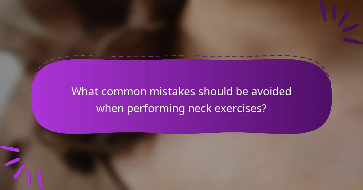What common mistakes should be avoided when performing neck exercises?