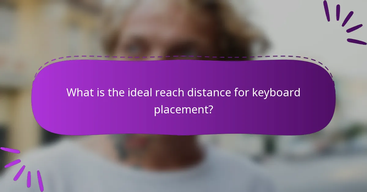 What is the ideal reach distance for keyboard placement?