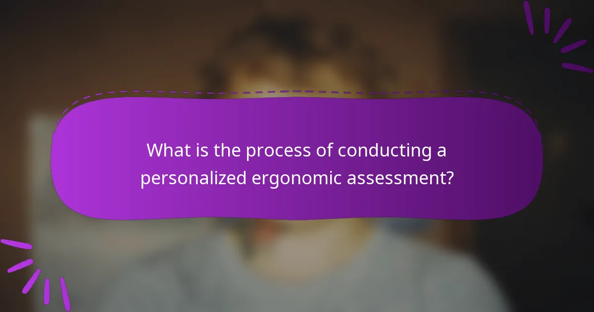 What is the process of conducting a personalized ergonomic assessment?