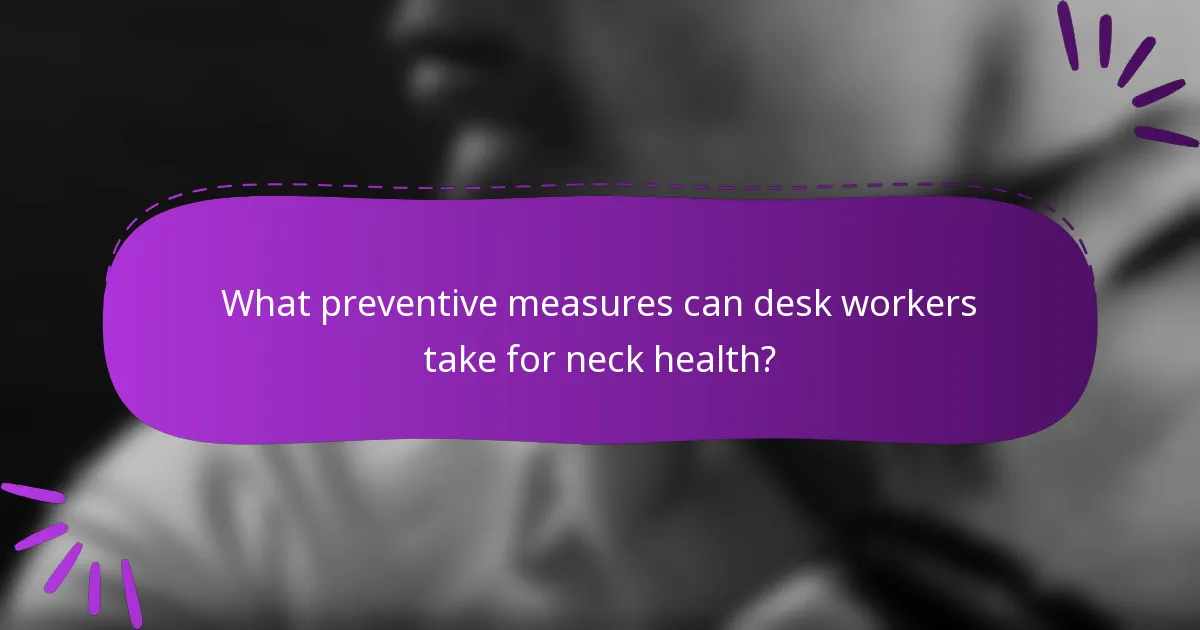 What preventive measures can desk workers take for neck health?