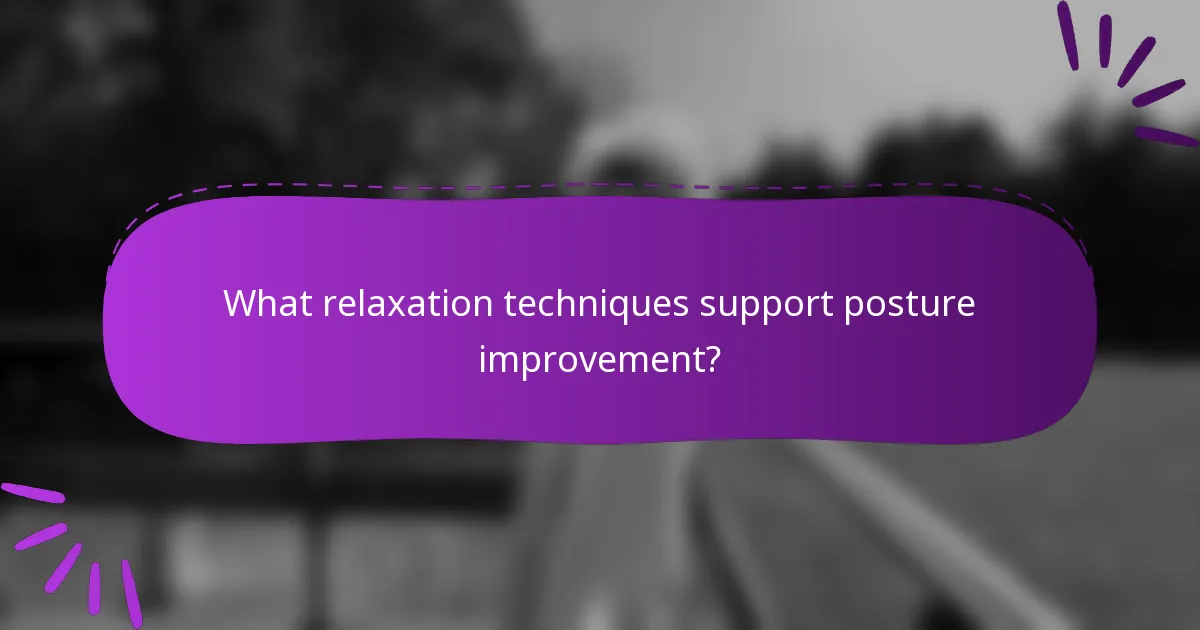 What relaxation techniques support posture improvement?