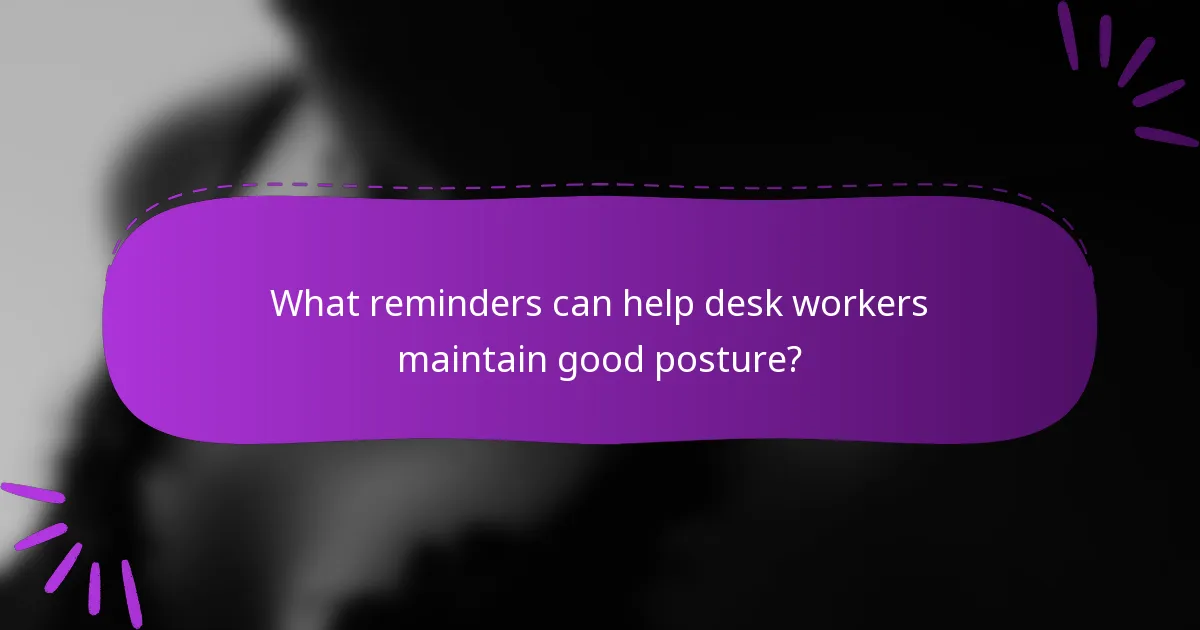 What reminders can help desk workers maintain good posture?