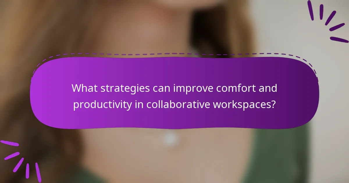 What strategies can improve comfort and productivity in collaborative workspaces?