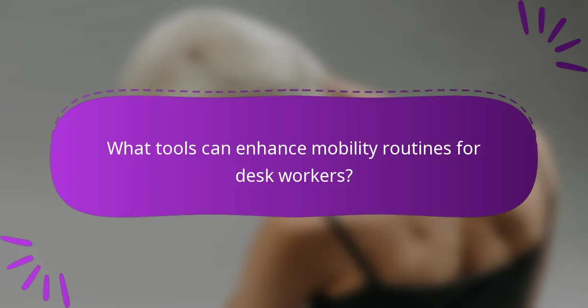 What tools can enhance mobility routines for desk workers?
