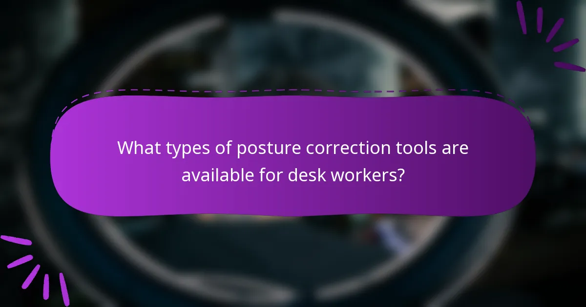 What types of posture correction tools are available for desk workers?