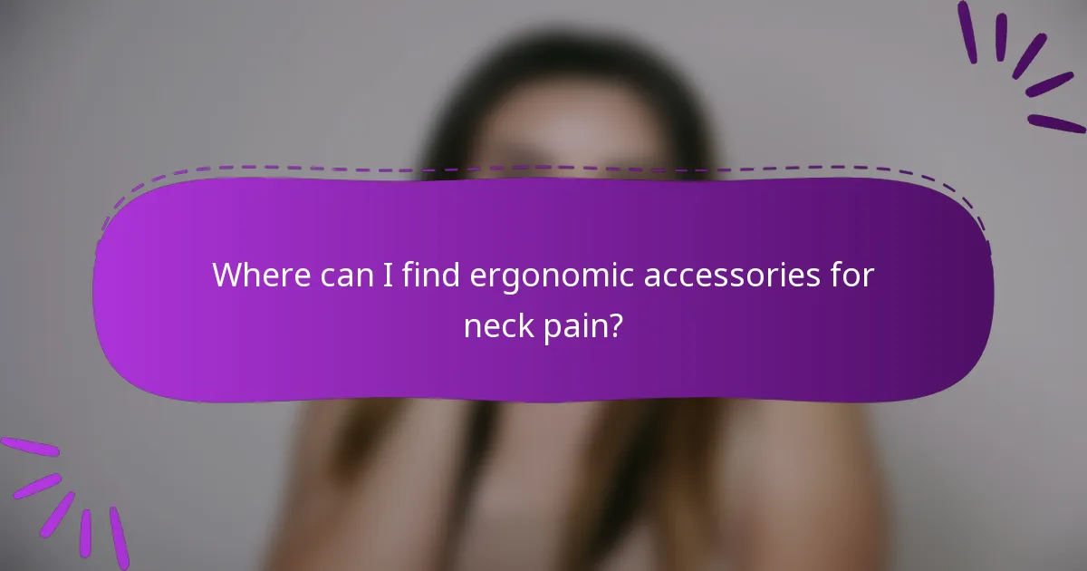 Where can I find ergonomic accessories for neck pain?