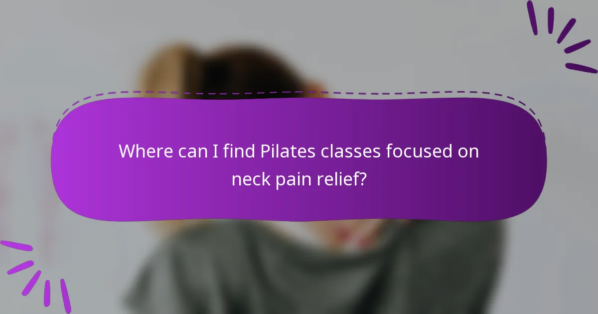 Where can I find Pilates classes focused on neck pain relief?