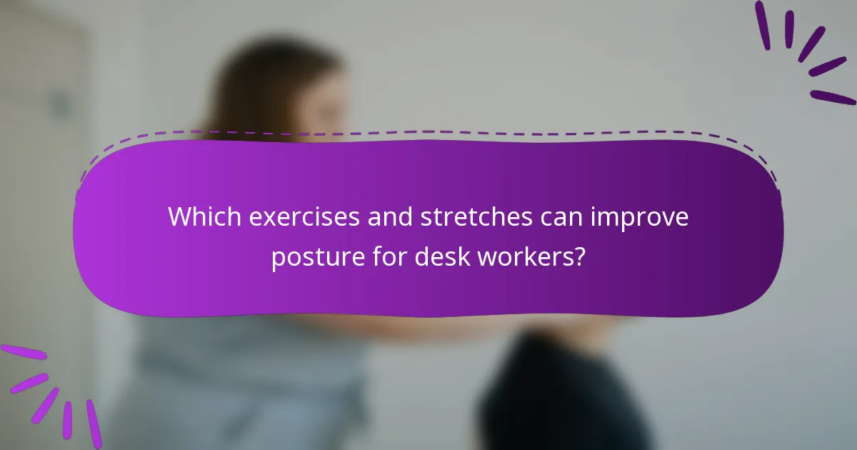 Which exercises and stretches can improve posture for desk workers?