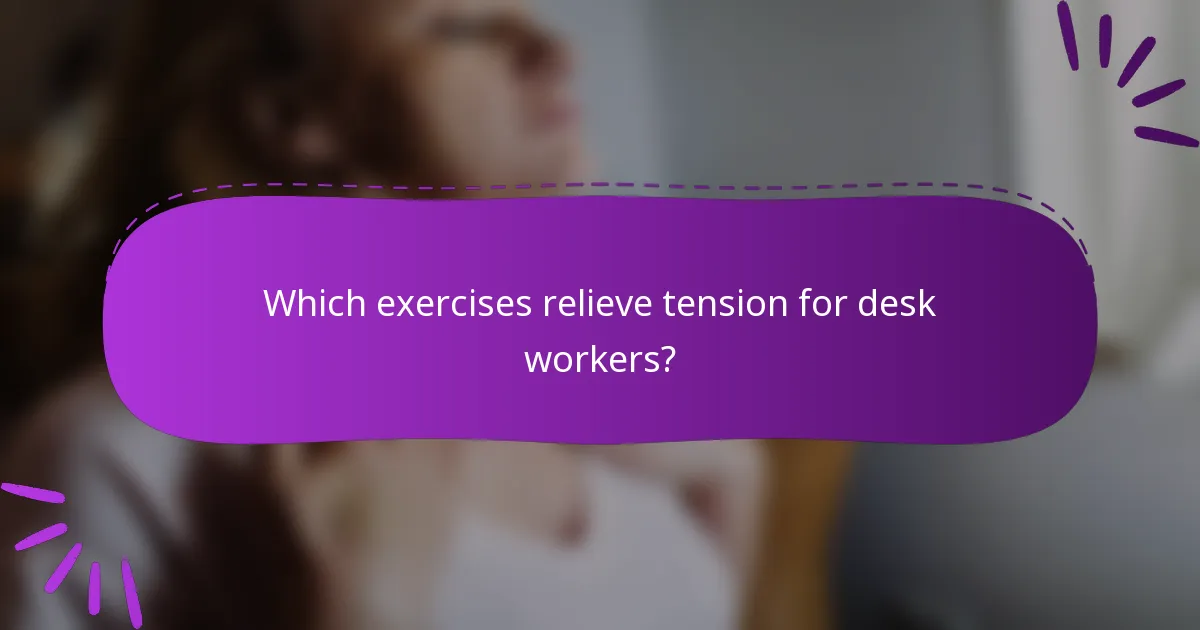 Which exercises relieve tension for desk workers?