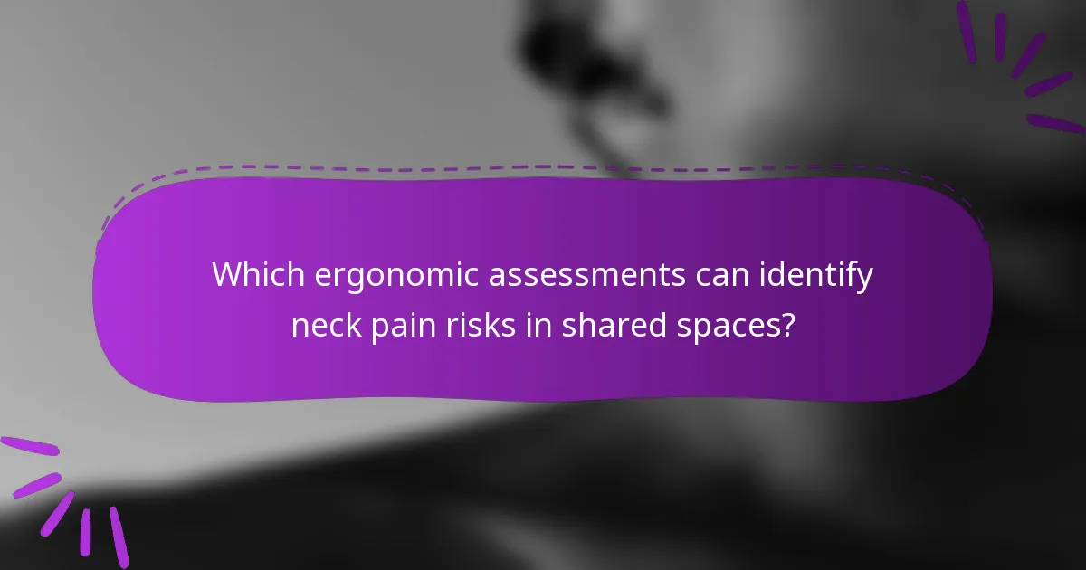 Which ergonomic assessments can identify neck pain risks in shared spaces?
