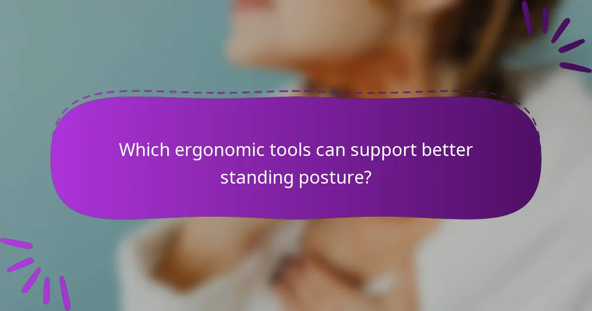 Which ergonomic tools can support better standing posture?