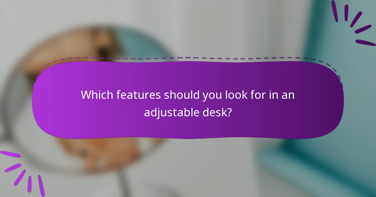 Which features should you look for in an adjustable desk?