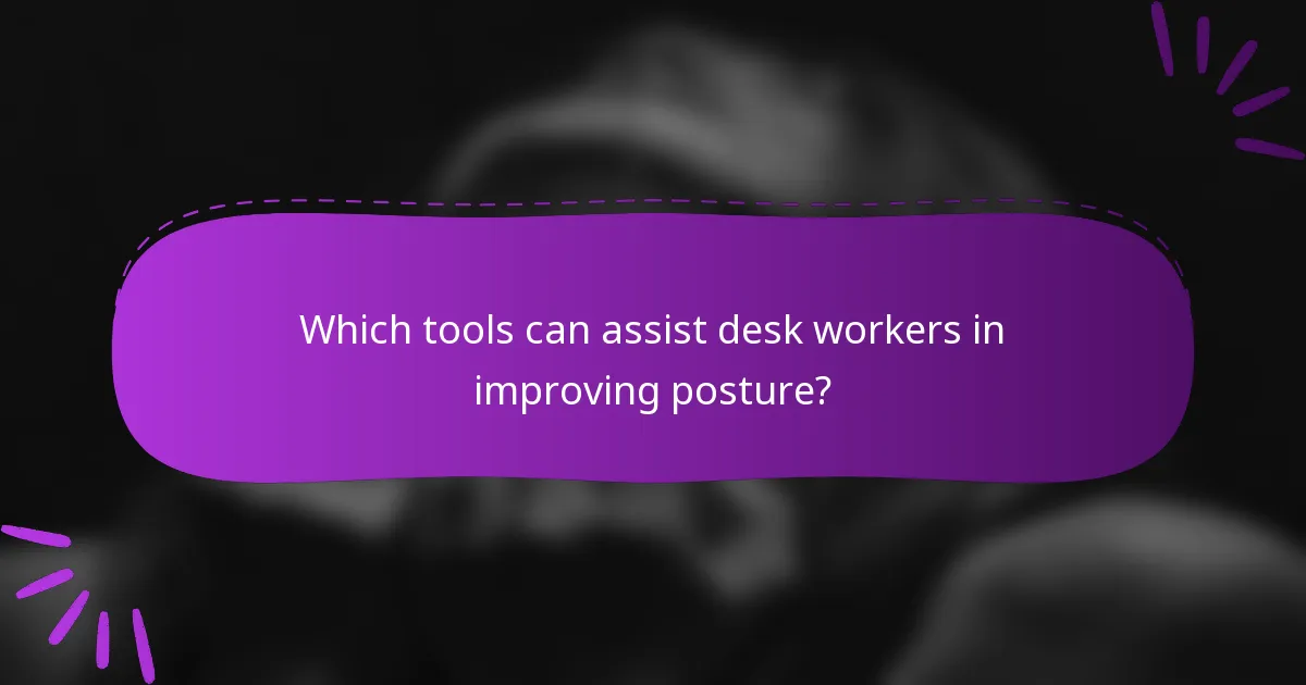 Which tools can assist desk workers in improving posture?